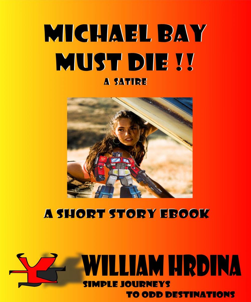 Big bigCover of Michael Bay Must Die!!: A Satire