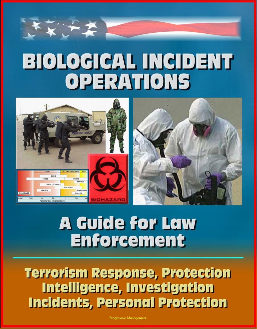 Big bigCover of Biological Incident Operations: A Guide for Law Enforcement - Terrorism Response, Protection, Intelligence, Investigation, Incidents, Personal Protection