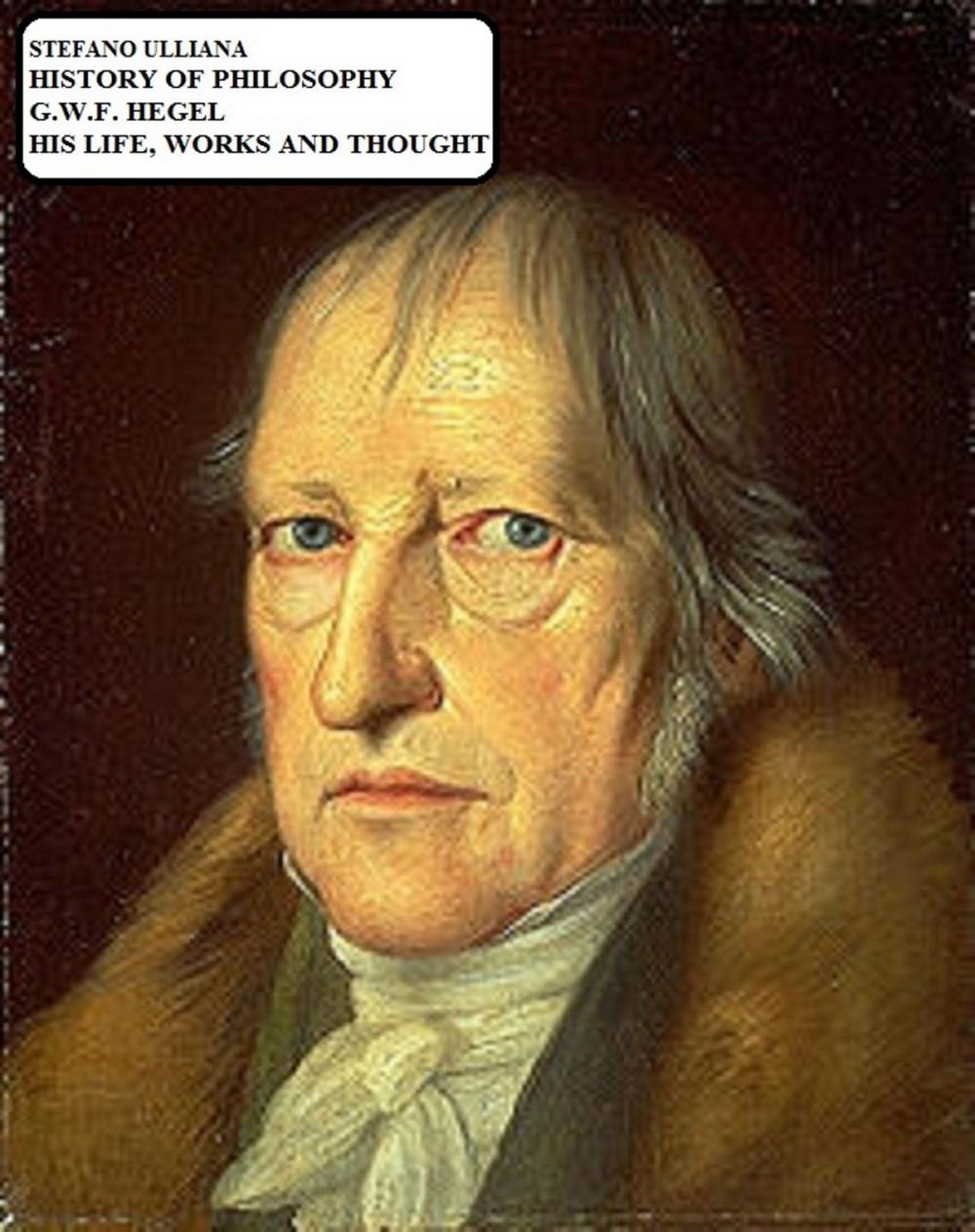 Big bigCover of History of Philosophy. G.W.F. Hegel. His Life, Works and Thought.