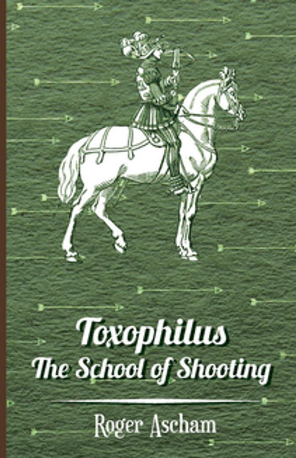 Big bigCover of Toxophilus -The School of Shooting (History of Archery Series)