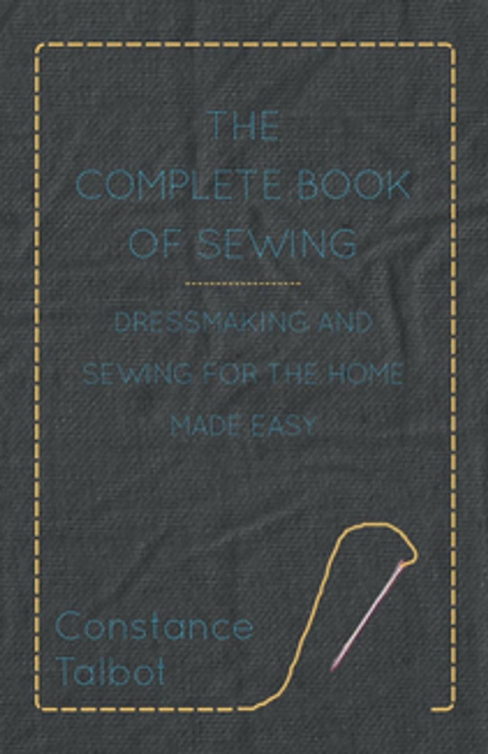 Big bigCover of The Complete Book of Sewing - Dressmaking and Sewing for the Home Made Easy