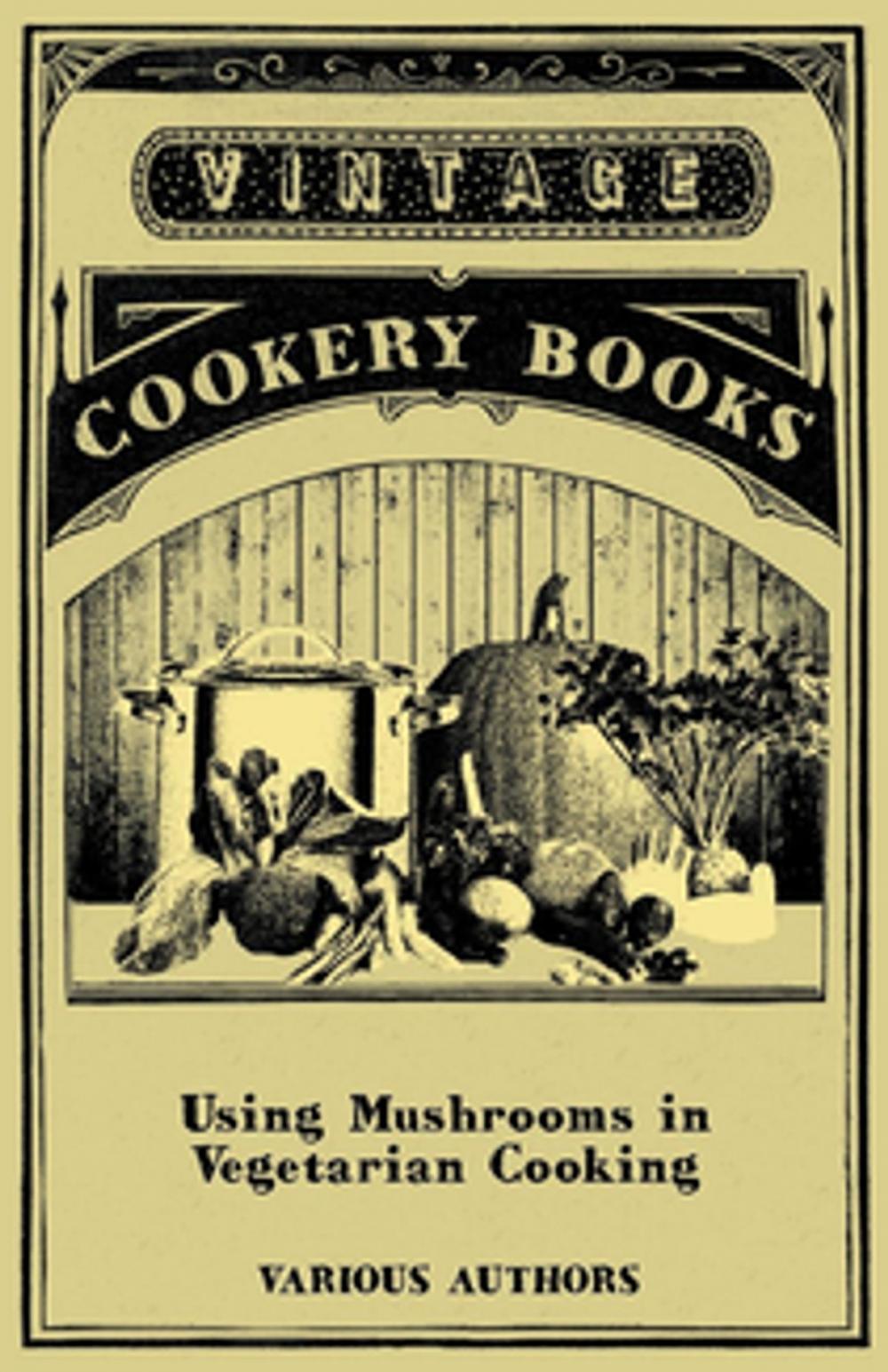 Big bigCover of Using Mushrooms in Vegetarian Cooking - A Collection of Recipes with Mushrooms as a Meat Substitute