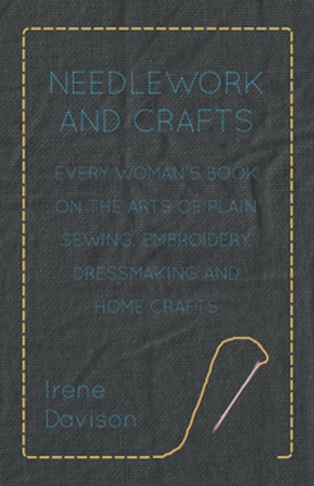 Big bigCover of Needlework and Crafts - Every Woman's Book on the Arts of Plain Sewing, Embroidery, Dressmaking and Home Crafts