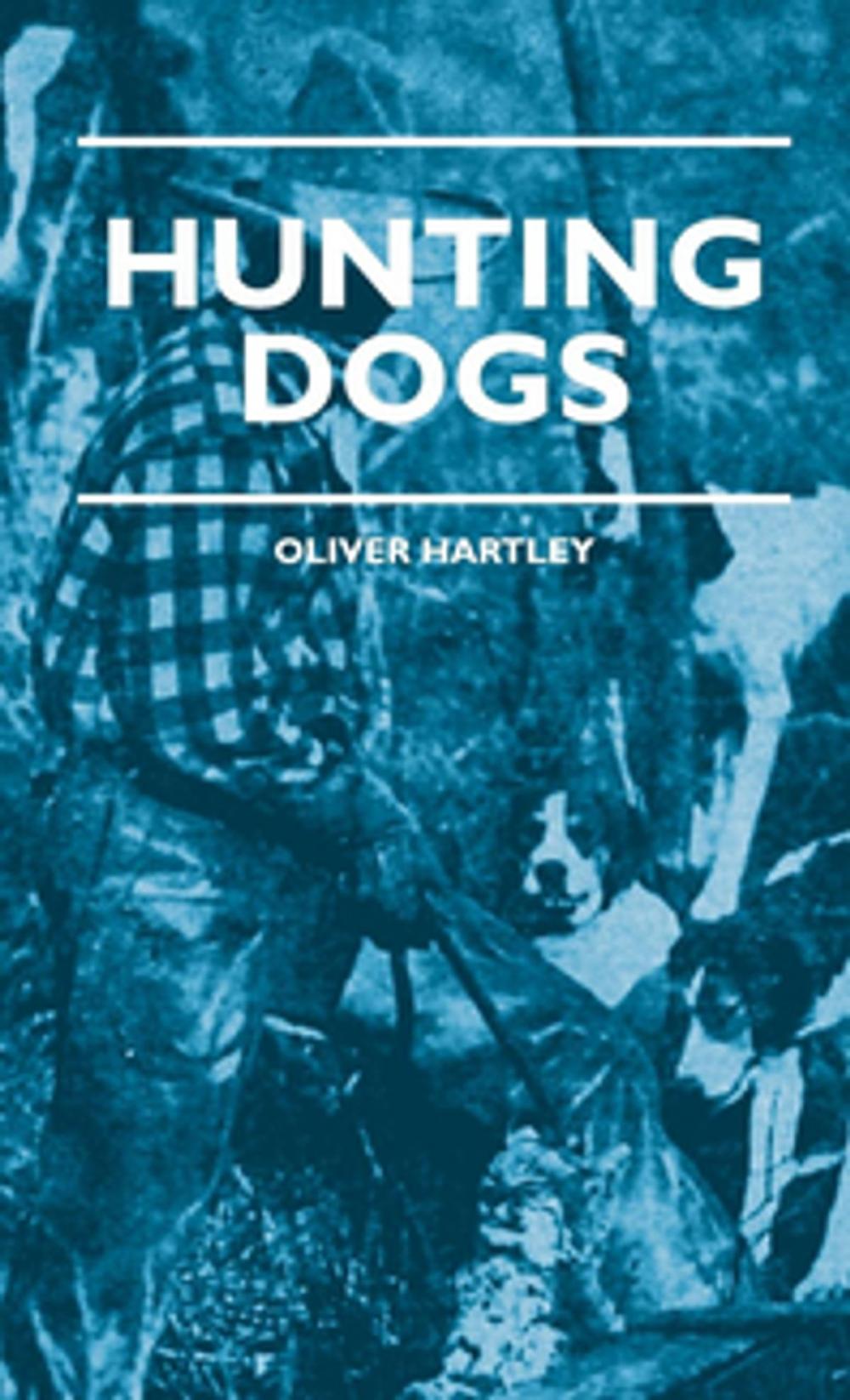 Big bigCover of Hunting Dogs - Describes In A Practical Manner The Training, Handling, Treatment, Breeds, Etc., Best Adapted For Night Hunting As Well As Gun Dogs For Daylight Sport