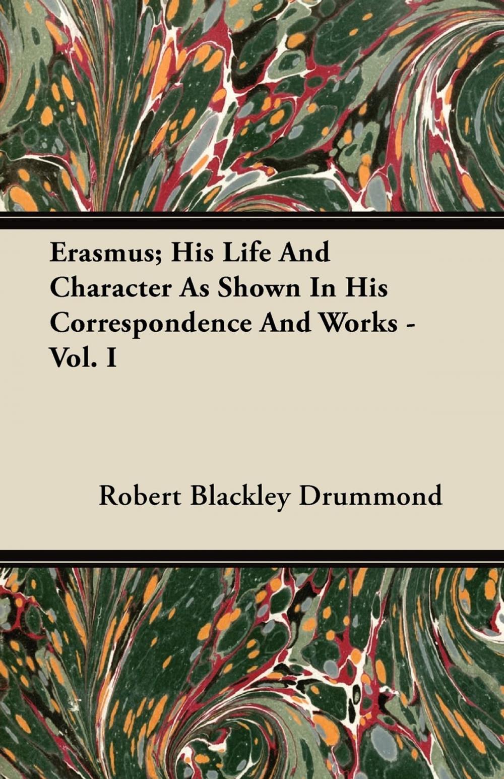 Big bigCover of Erasmus; His Life And Character As Shown In His Correspondence And Works - Vol. I