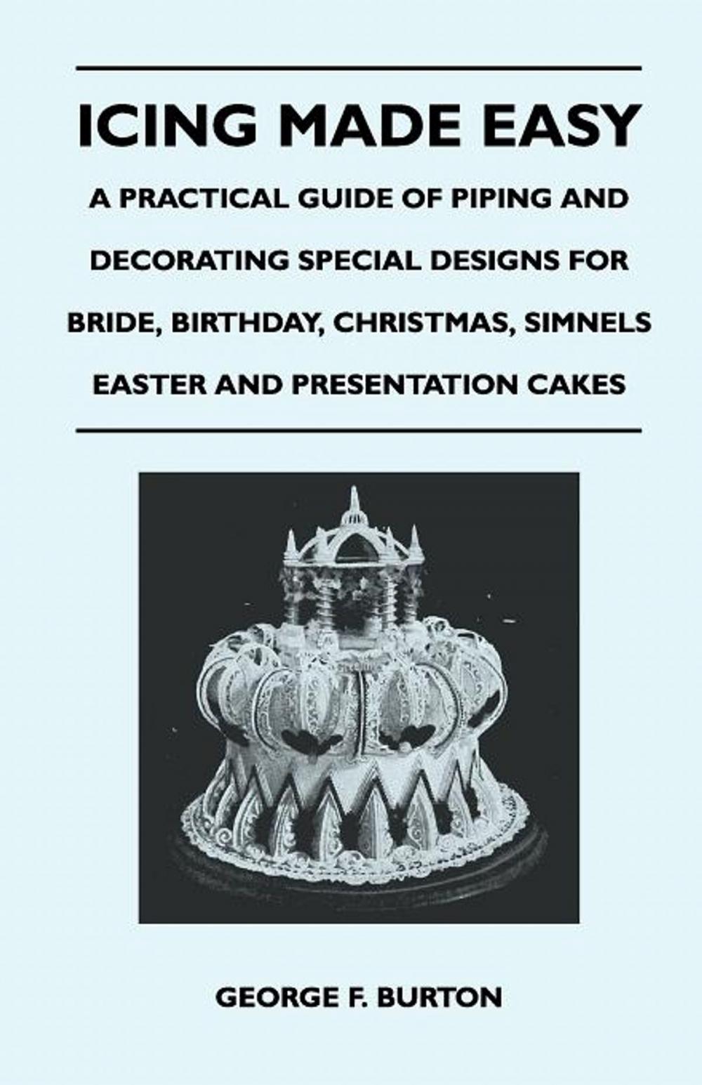 Big bigCover of Icing Made Easy - A Practical Guide of Piping and Decorating Special Designs for Bride, Birthday, Christmas, Simnels Easter and Presentation Cakes