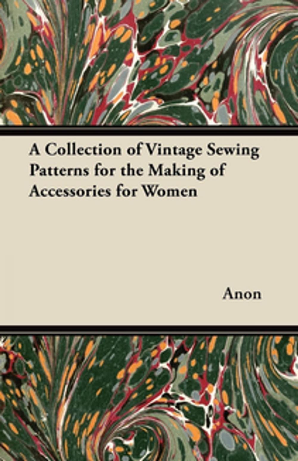 Big bigCover of A Collection of Vintage Sewing Patterns for the Making of Accessories for Women