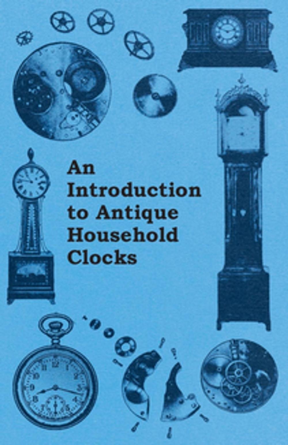Big bigCover of An Introduction to Antique Household Clocks