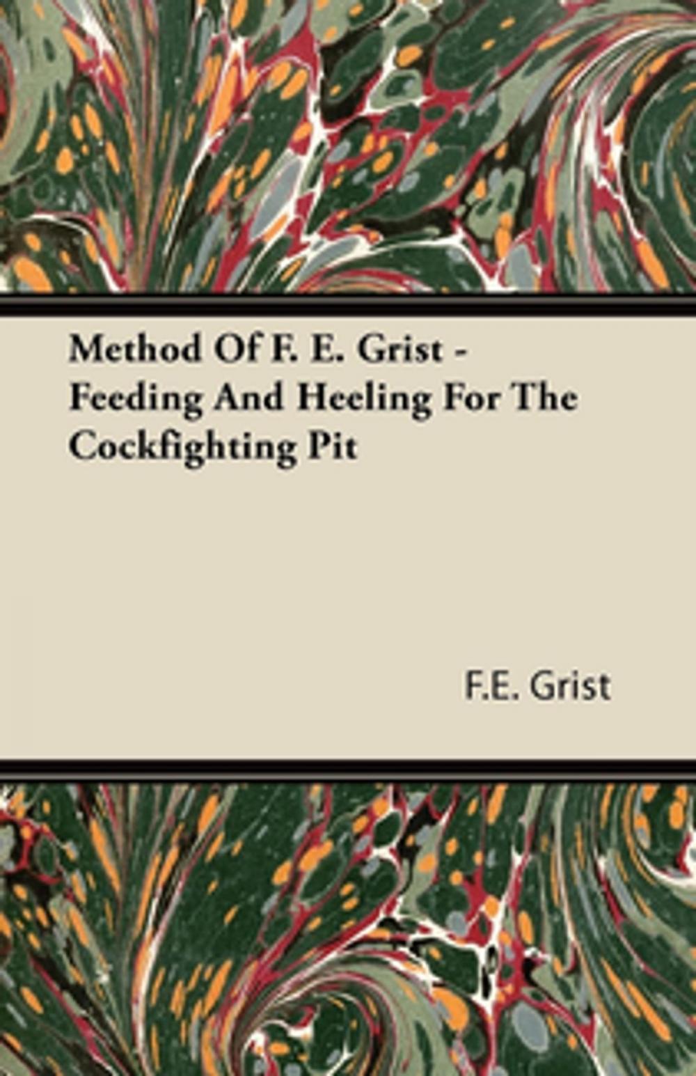 Big bigCover of Method Of F. E. Grist - Feeding And Heeling For The Cockfighting Pit
