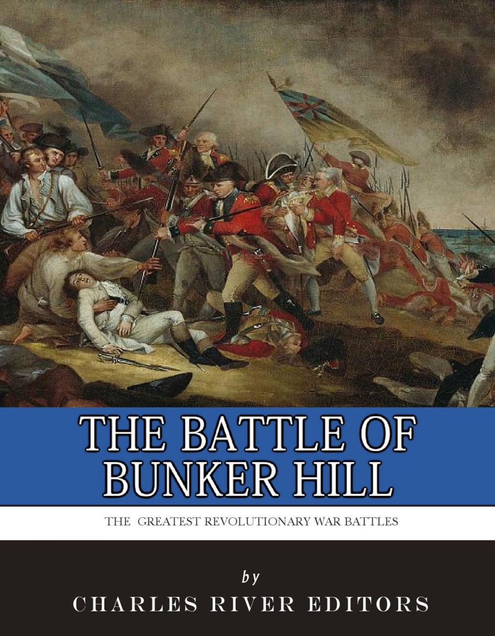 Big bigCover of The Greatest Revolutionary War Battles: The Battle of Bunker Hill