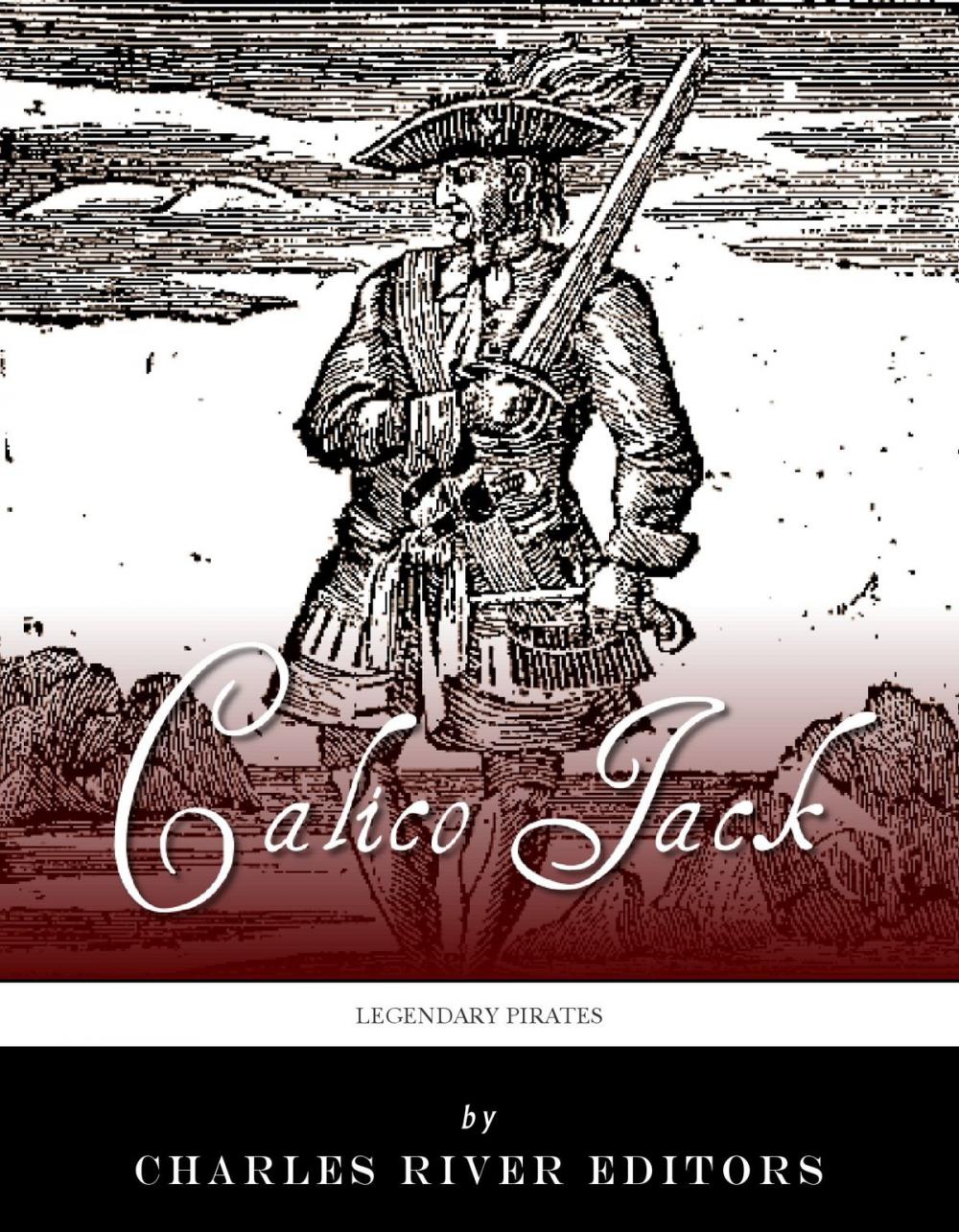 Big bigCover of Legendary Pirates: The Life and Legacy of Calico Jack