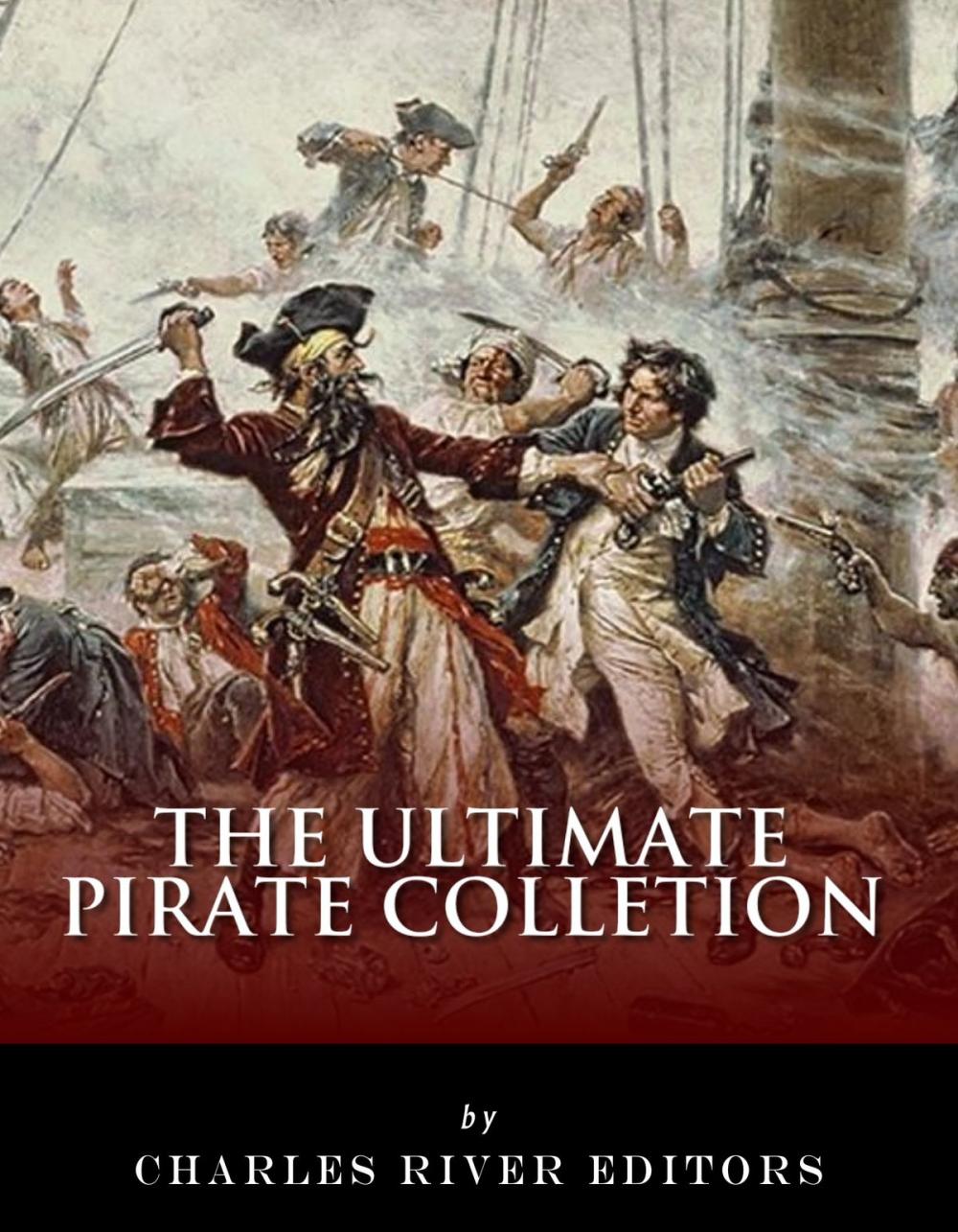 Big bigCover of The Ultimate Pirate Collection: Blackbeard, Francis Drake, Captain Kidd, Captain Morgan, Grace O'Malley, Black Bart, Calico Jack, Anne Bonny, Mary Read, Henry Every and Howell Davis