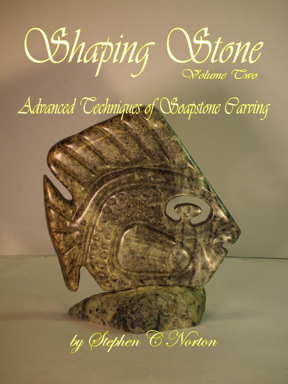 Big bigCover of Shaping Stone Vol Two, Advanced Techniques of Soapstone Carving