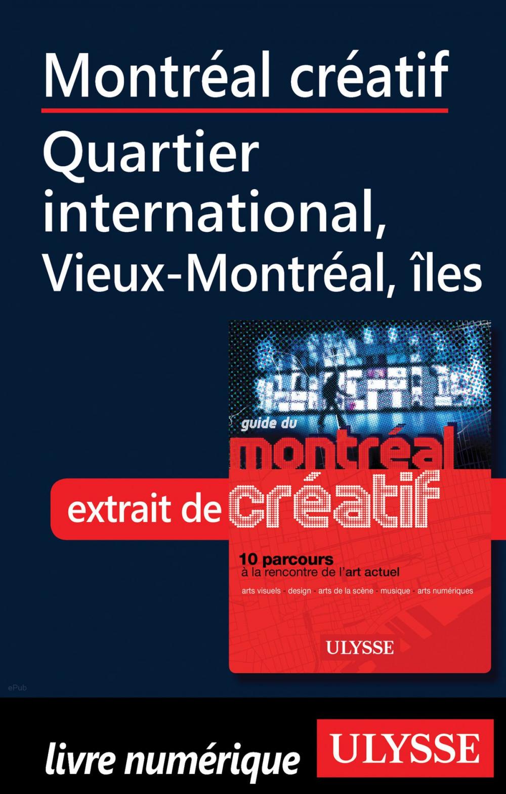 Big bigCover of Montréal créatif-Quartier international, Vieux-Montréal îles