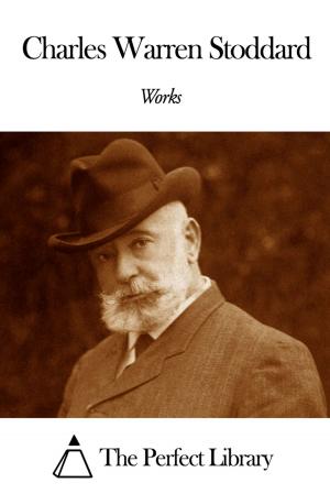 Cover of the book Works of Charles Warren Stoddard by Daniel Defoe