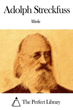 Cover of the book Works of Adolph Streckfuss by William Booth