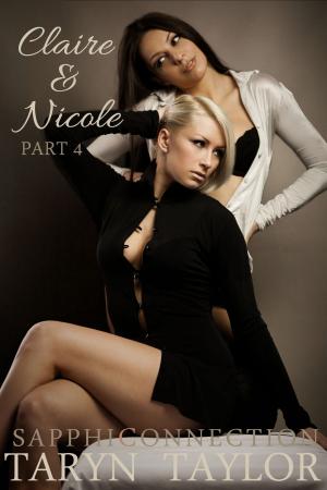 Cover of the book Claire & Nicole, Part 4 (Lesbian Erotica) by Taryn Taylor