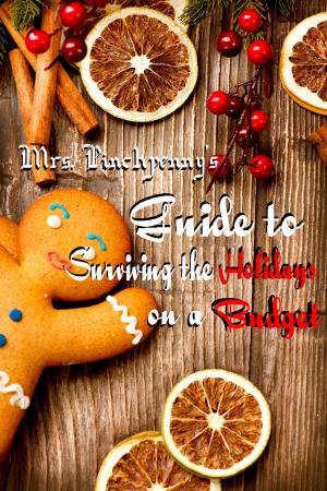 Cover of the book Mrs. Pinchpenny's Guide to Survinng the Holidays on a Budget by MG Keefe