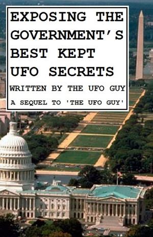 Cover of EXPOSING THE GOVERNMENT’S BEST KEPT UFO SECRETS