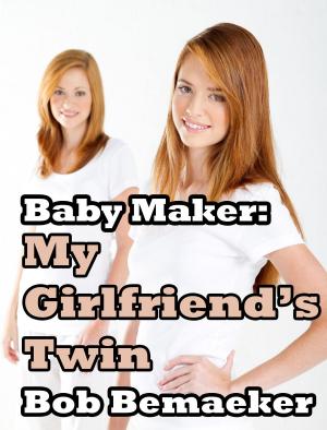 Cover of the book Baby Maker: My Girlfriend's Twin by Denise Avery