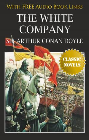 Cover of the book THE WHITE COMPANY Classic Novels: New Illustrated by Albert ROBIDA