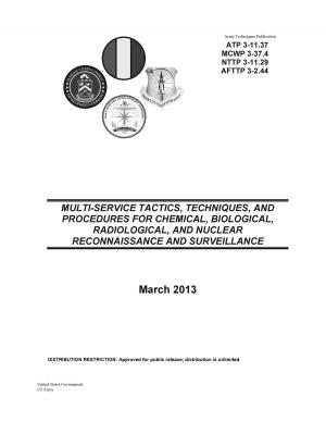 Cover of Army Techniques Publication ATP 3-11.37 MCWP 3-37.4 NTTP 3-11.29 AFTTP 3-2.44 Multi-Service Tactics, Techniques, and Procedures for Chemical, Biological, Radiological, and Nuclear Reconnaissance and Surveillance March 2013
