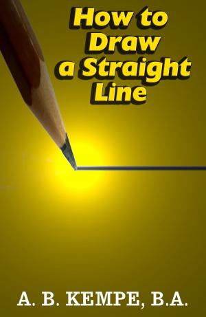 Book cover of How to Draw a Straight Line: A Lecture on Linkages (Illustrated)