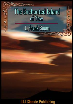 Cover of the book The Enchanted Island of Yew [New Illustration]+[Free Audio Book Link]+[Active TOC] by L. Frank Baum