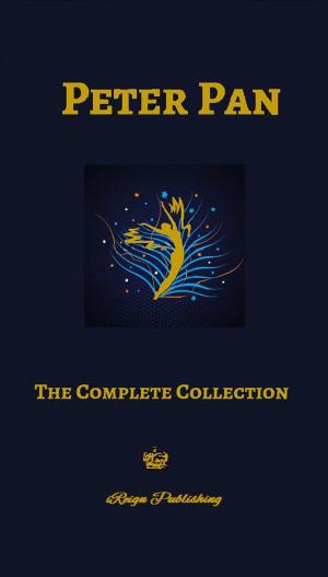 Cover of Peter Pan - The Complete Collection (Illustrated, Unabridged) Includes 5 Books: Peter & Wendy, The Little White Bird, Peter in Kensington Gardens, Sentimental Tommy, Courage)