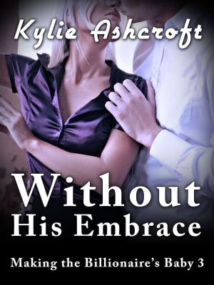Book cover of Without His Embrace - Making the Billionaire's Baby 3