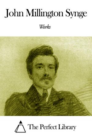 Cover of the book Works of John Millington Synge by Josephine Preston Peabody