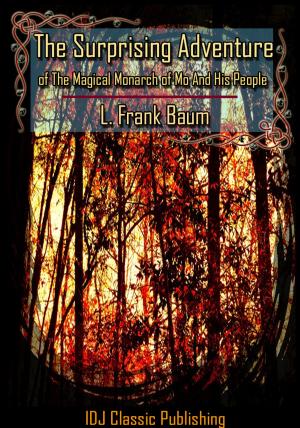 Cover of the book The Surprising Adventures of the Magical Monarch of Mo and His People [Full Classic Illustration]+[Free Audio Book Link]+[Active TOC] by L. Frank Baum