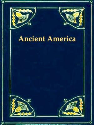 Cover of the book The History of Ancient America, Anterior to the Time of Columbus by A. T. Mahan