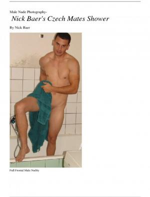 Cover of the book Male Nude Photography- Nick Baer's Czech Mates Shower by Debra Evans