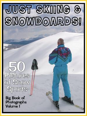 Book cover of 50 Pictures: Just Skiing & Snowboarding! Big Book of Ski Snow Sports, Vol. 1