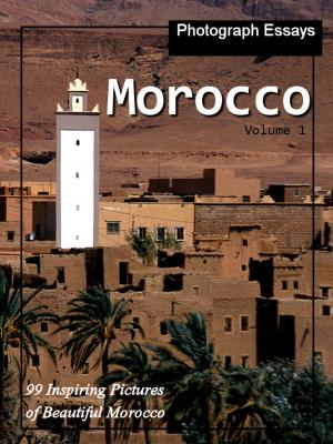 Book cover of 99 Pictures of Morocco, Photograph Essays, Vol. 1