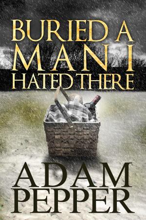 bigCover of the book Buried A Man I Hated There by 