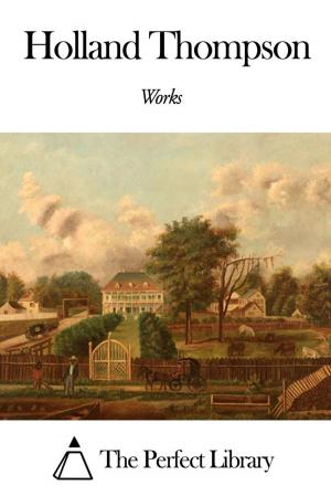 Cover of the book Works of Holland Thompson by Bayard Taylor