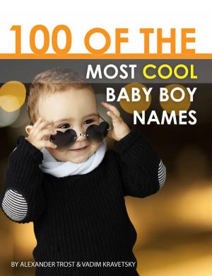 Cover of the book 100 of the Most Cool Baby Boy Names by alex trostanetskiy