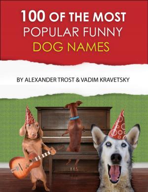 Cover of the book 100 of the Most Popular Funny Dog Names by alex trostanetskiy