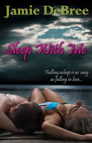 Cover of the book Sleep With Me by Jamie DeBree