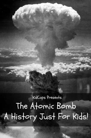 Cover of the book The Atomic Bomb: A History Just For Kids! by Paul Brody