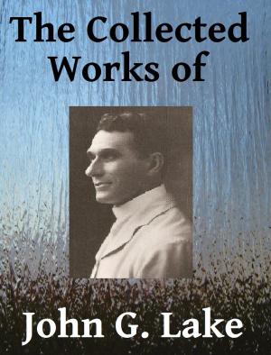Cover of the book The Collected Works of John G. Lake by Beverly Carradine