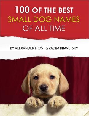 Cover of the book 100 of the Best Small Dog Names of All Time by James E. Potvin