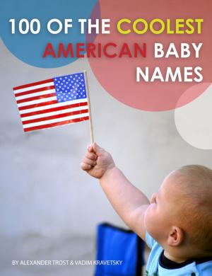 Cover of the book 100 of the Coolest American Baby Names by alex trostanetskiy, vadim kravetsky