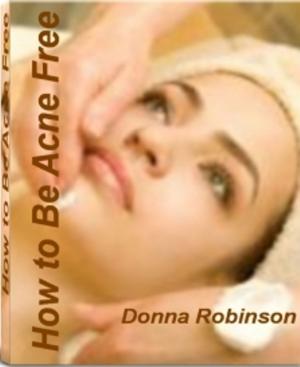 Cover of the book How to Be Acne Free by Kim Judson