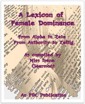 Cover of the book A Lexicon of Female Dominance by Miss Irene Clearmont