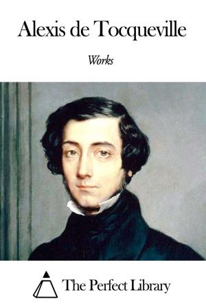 Cover of the book Works of Alexis de Tocqueville by William Butler Yeats