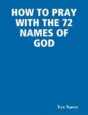 Cover of the book How to pray with the 72 names of God by Ken Nunoo