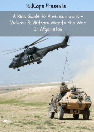 Cover of the book A Kids Guide to American wars - Volume 3: Vietnam War to the War In Afganistan by KidCaps